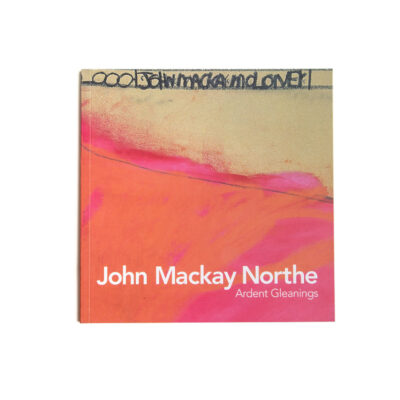 John Mackey Northe Ardent Gleanings - Catalogue
